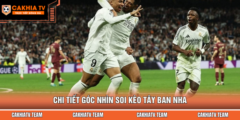 Chi tiết góc nhìn soi kèo Tây Ban Nha