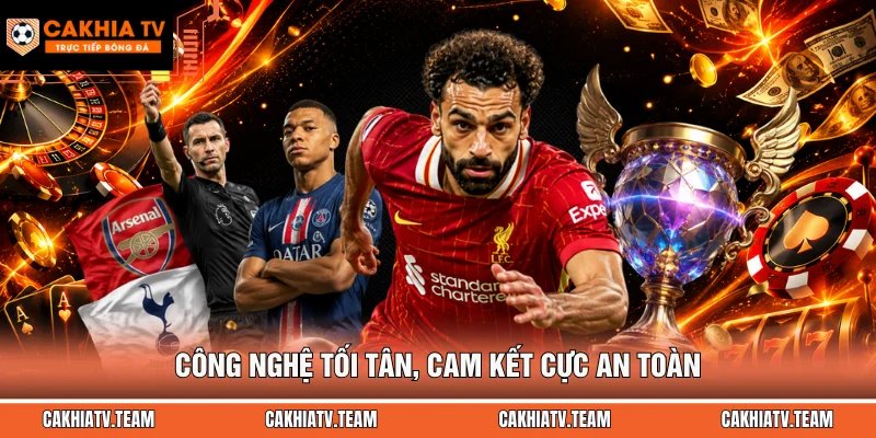 Công nghệ tối tân, cam kết cực an toàn