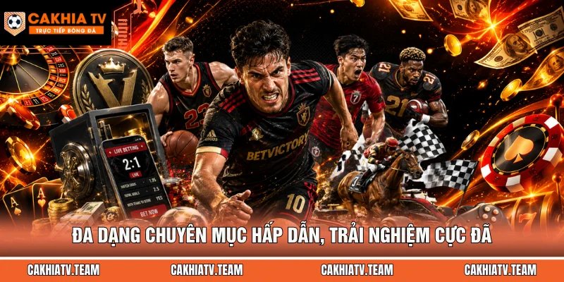 Đa dạng chuyên mục hấp dẫn, trải nghiệm cực đã
