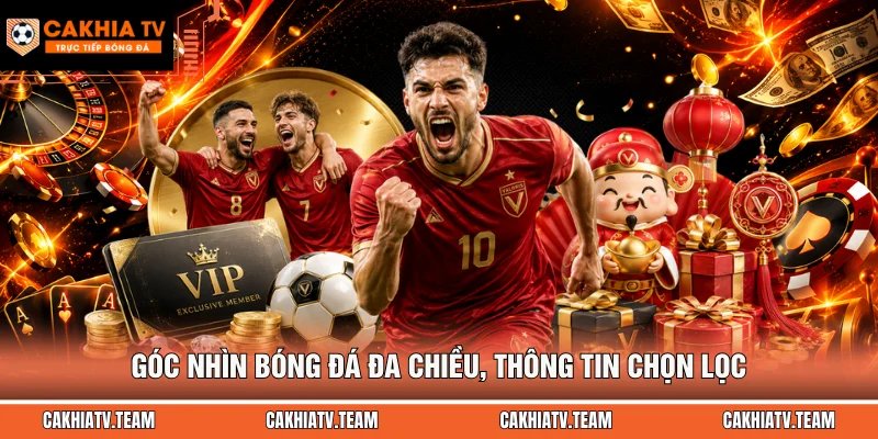Góc nhìn bóng đá đa chiều, thông tin chọn lọc