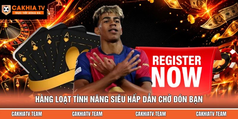 Hàng loạt tính năng siêu hấp dẫn chờ đón bạn