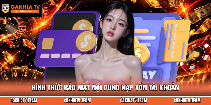 Hình thức bảo mật nội dung nạp vốn tài khoản