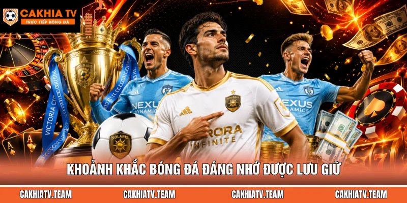 Khoảnh khắc bóng đá đáng nhớ được lưu giữ