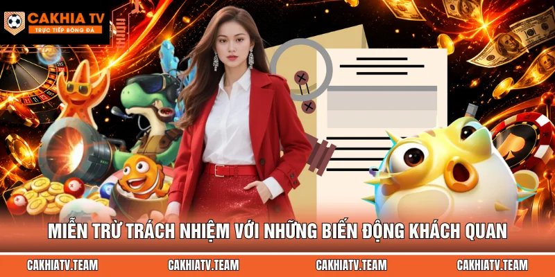 Miễn trừ trách nhiệm với những biến động khách quan
