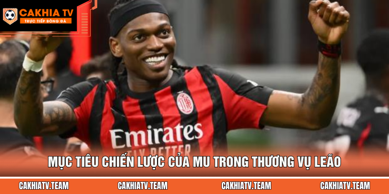 Mục tiêu chiến lược của MU trong thương vụ Leão