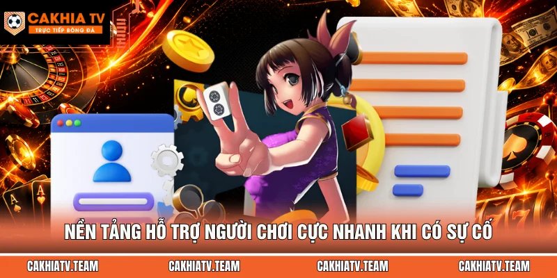 Nền tảng hỗ trợ người chơi cực nhanh khi có sự cố