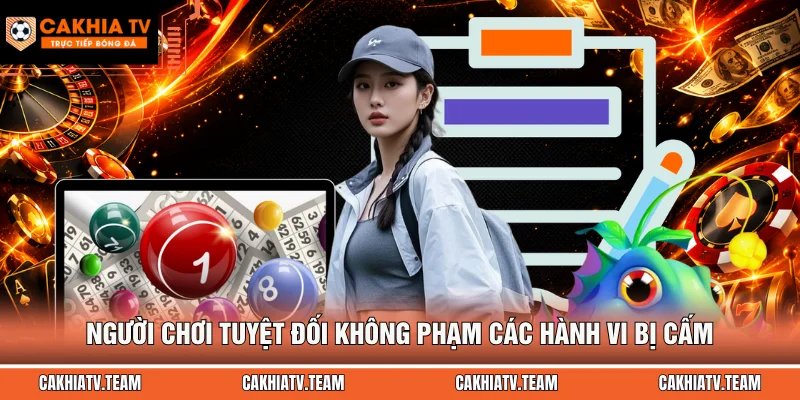 Người chơi tuyệt đối không phạm các hành vi bị cấm