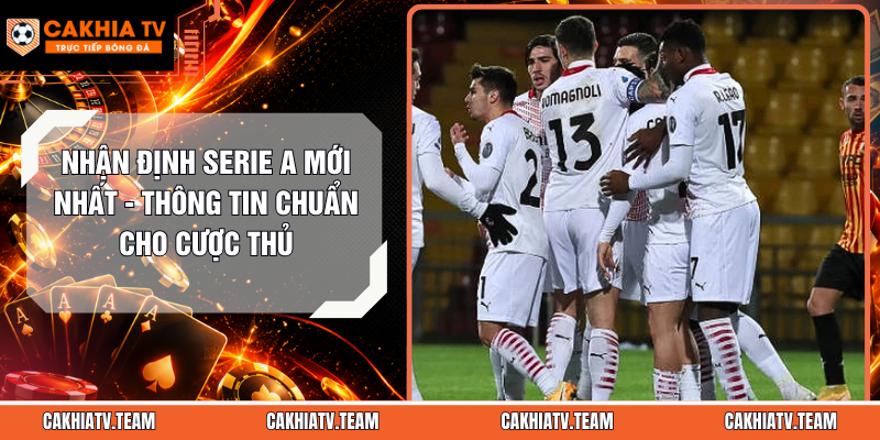 Nhận Định Serie A Mới Nhất – Thông Tin Chuẩn Cho Cược Thủ