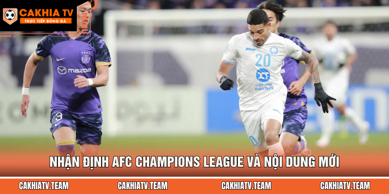Nhận định AFC Champions League và nội dung mới