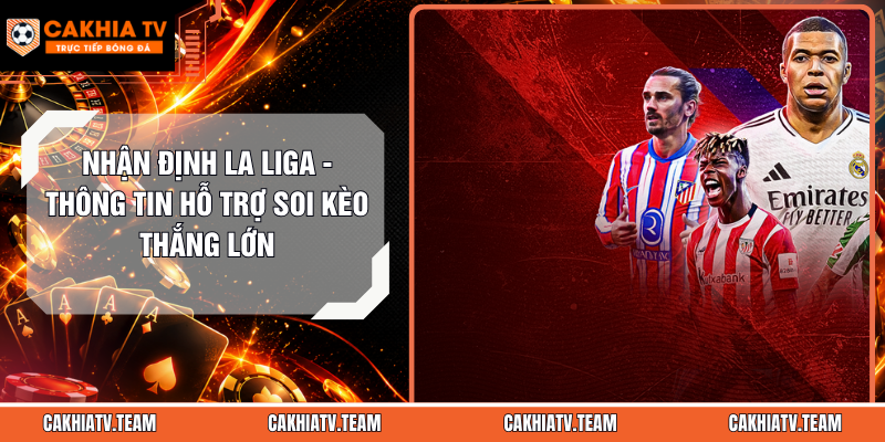 Nhận Định La Liga – Thông Tin Hỗ Trợ Soi Kèo Thắng Lớn