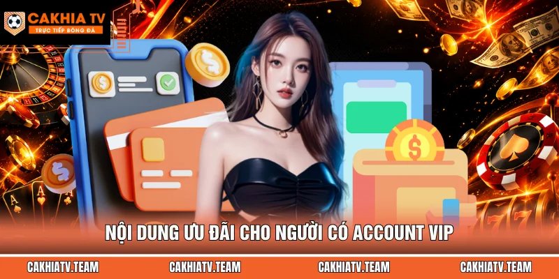 Nội dung ưu đãi cho người có account VIP