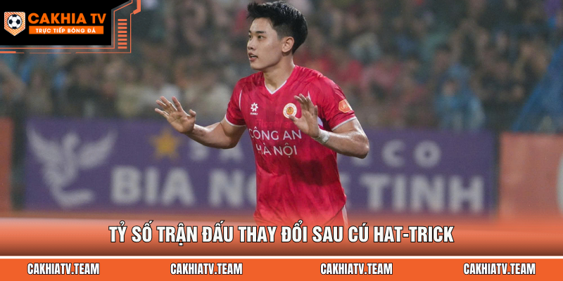 Tỷ số trận đấu thay đổi sau cú hat-trick
