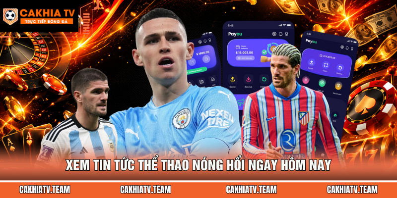 Xem tin tức thể thao nóng hổi ngay hôm nay